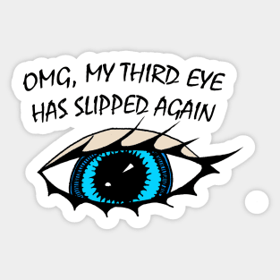 OMG My Third Eye Has Slipped Again Sticker